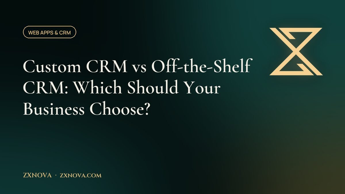 Custom CRM vs Off-the-Shelf CRM: Which Should Your Business Choose?