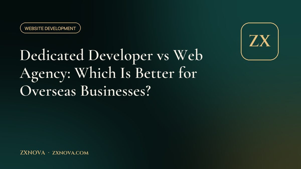 Dedicated Developer vs Web Agency: Which Is Better for Overseas Businesses?