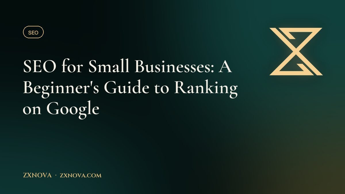 SEO for Small Businesses: A Beginner's Guide to Ranking on Google
