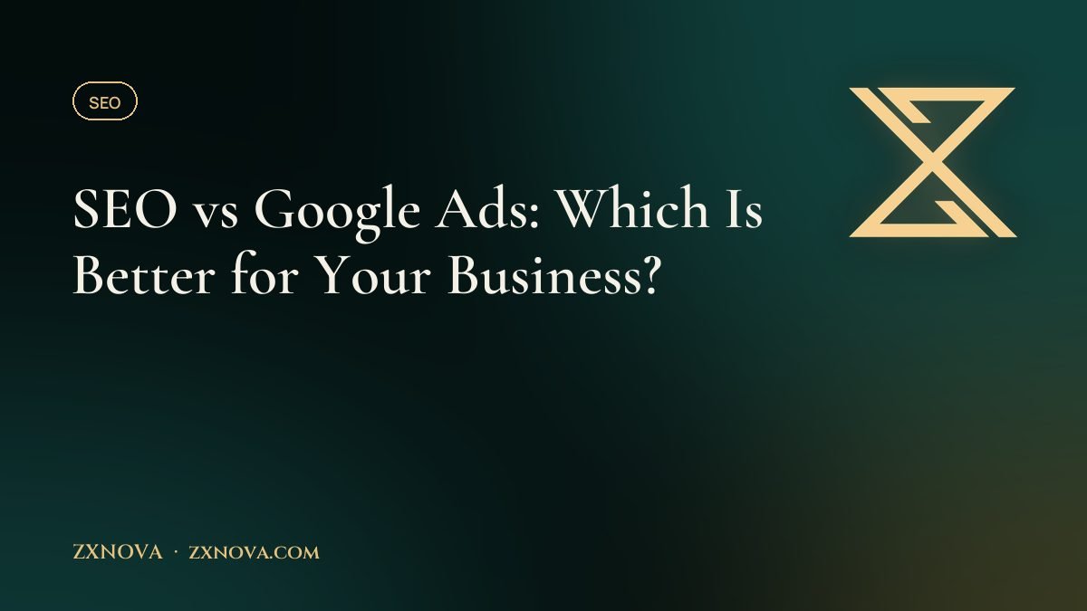 SEO vs Google Ads: Which Is Better for Your Business?
