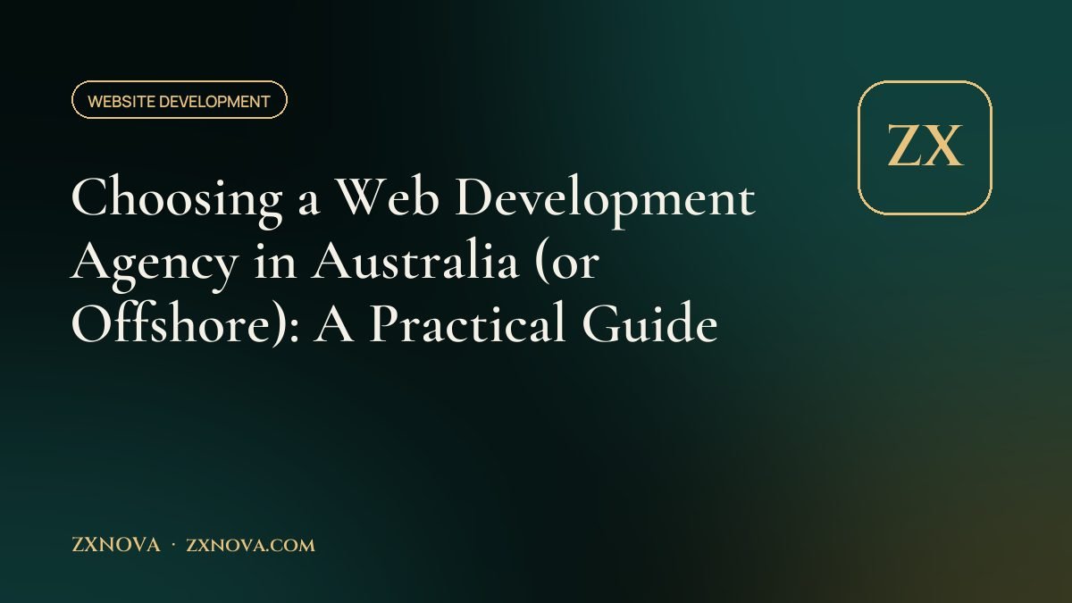 Choosing a Web Development Agency in Australia (or Offshore): A Practical Guide